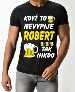 Pánské tričko Když to nevypije Robert tak nikdo  černé 