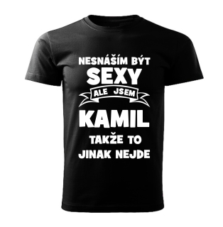 Pánské  tričko Nesnáším být SEXY ale jsem KAMIL takže to jinak nejde černé 
