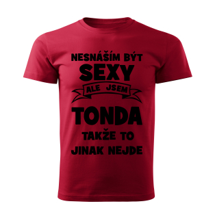 Pánské  tričko Nesnáším být SEXY ale jsem TONDA takže to jinak nejde červené 
