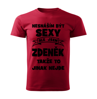 Pánské  tričko Nesnáším být SEXY ale jsem ZDENĚK takže to jinak nejde červené 