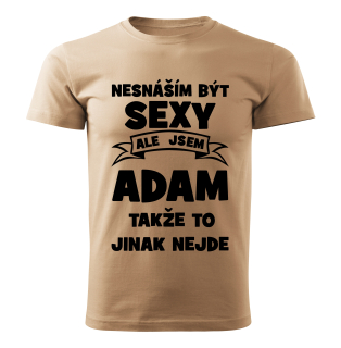 Pánské  tričko Nesnáším být SEXY ale jsem ADAM takže to jinak nejde béžové 