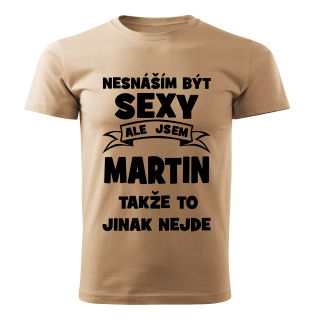 Pánské  tričko Nesnáším být SEXY ale jsem MARTIN takže to jinak nejde béžové 