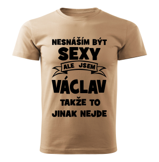 Pánské  tričko Nesnáším být SEXY ale jsem VÁCLAV takže to jinak nejde béžové 