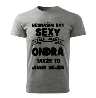 Pánské  tričko Nesnáším být SEXY ale jsem ONDRA takže to jinak nejde šedý melír 