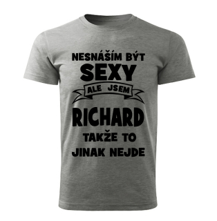 Pánské  tričko Nesnáším být SEXY ale jsem RICHARD takže to jinak nejde šedý melír 