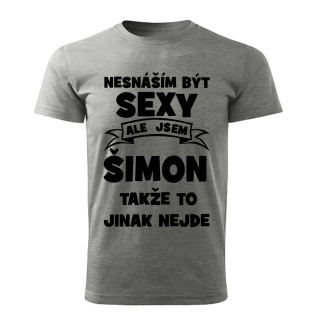 Pánské  tričko Nesnáším být SEXY ale jsem ŠIMON takže to jinak nejde šedý melír 