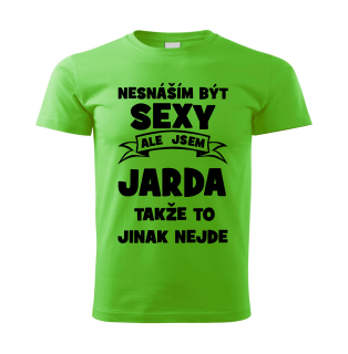 Pánské  tričko Nesnáším být SEXY ale jsem JARDA takže to jinak nejde zelené 