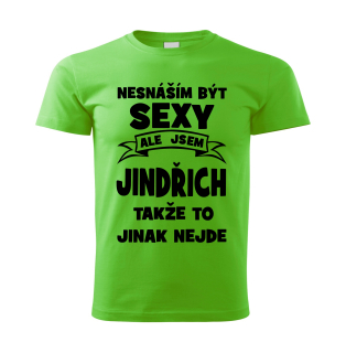 Pánské  tričko Nesnáším být SEXY ale jsem JINDŘICH takže to jinak nejde zelené 