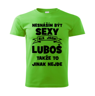 Pánské  tričko Nesnáším být SEXY ale jsem LUBOŠ takže to jinak nejde zelené 