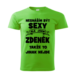 Pánské  tričko Nesnáším být SEXY ale jsem ZDENĚK takže to jinak nejde zelené 